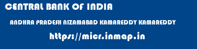 CENTRAL BANK OF INDIA  ANDHRA PRADESH NIZAMABAD KAMAREDDY KAMAREDDY  micr code
